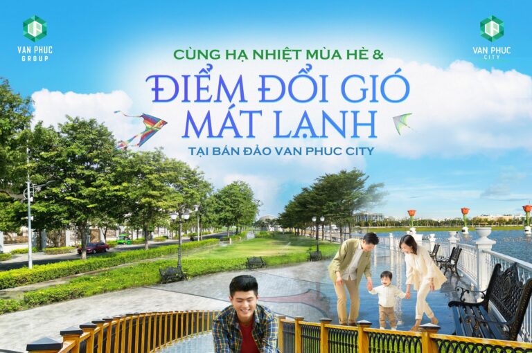 Bán đảo Van Phuc City: Hòa Quyện Thiên Nhiên và Sự Mát Lạnh Trong Mùa Hè