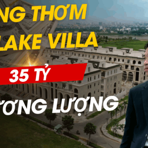 Bán Nhà Khu Sunlake Villas – Vạn Phúc City | Biệt Thự Ven Hồ | Nhà Thô Hoàn Thiện Ngoài – Giá 35 Tỷ